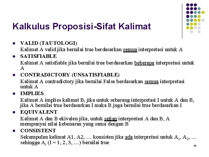 Kalkulus Proposisi-Sifat Kalimat l l l VALID (TAUTOLOGI) Kalimat A valid jika bernilai true