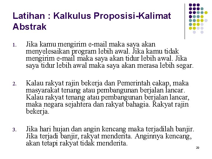 Latihan : Kalkulus Proposisi-Kalimat Abstrak 1. Jika kamu mengirim e-mail maka saya akan menyelesaikan