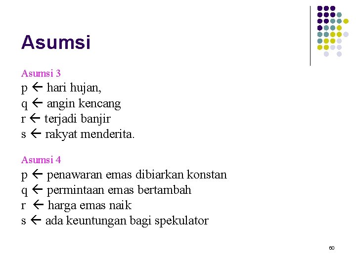 Asumsi 3 p hari hujan, q angin kencang r terjadi banjir s rakyat menderita.