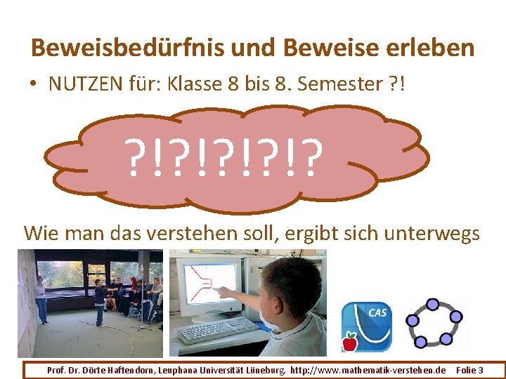 Beweisbedürfnis und Beweise erleben • NUTZEN für: Klasse 8 bis 8. Semester ? !?