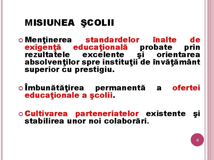 MISIUNEA ŞCOLII Menţinerea standardelor înalte de exigenţă educaţională probate prin rezultatele excelente şi orientarea