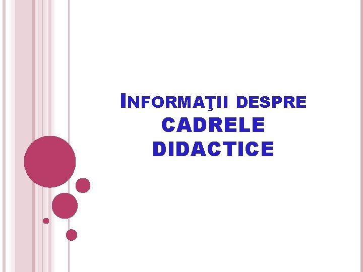 INFORMAŢII DESPRE CADRELE DIDACTICE 