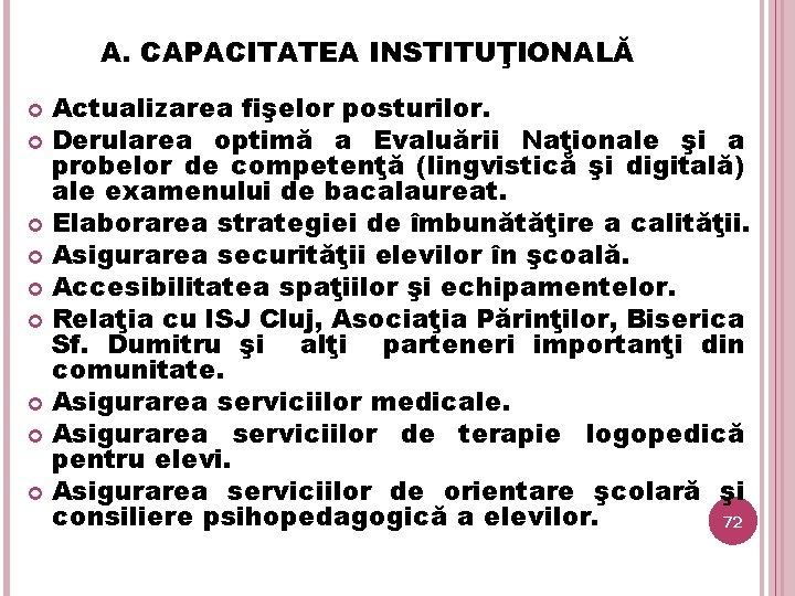 A. CAPACITATEA INSTITUŢIONALĂ Actualizarea fişelor posturilor. Derularea optimă a Evaluării Naţionale şi a probelor