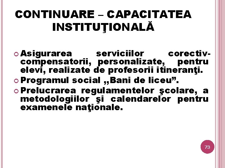 CONTINUARE – CAPACITATEA INSTITUŢIONALĂ Asigurarea serviciilor corectivcompensatorii, personalizate, pentru elevi, realizate de profesorii itineranţi.