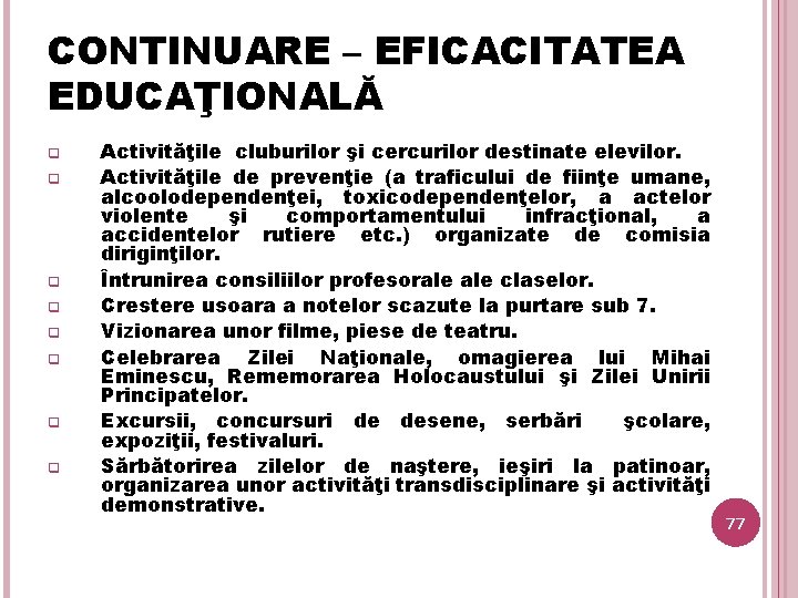 CONTINUARE – EFICACITATEA EDUCAŢIONALĂ q q q q Activităţile cluburilor şi cercurilor destinate elevilor.