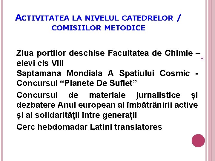 ACTIVITATEA LA NIVELUL CATEDRELOR / COMISIILOR METODICE 80 Ziua portilor deschise Facultatea de Chimie