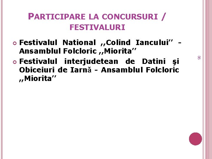 PARTICIPARE LA CONCURSURI / FESTIVALURI Festivalul National , , Colind Iancului’’ Ansamblul Folcloric ,
