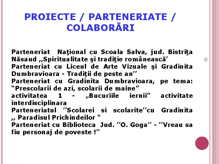 PROIECTE / PARTENERIATE / COLABORĂRI 93 Parteneriat Naţional cu Scoala Salva, jud. Bistriţa Năsaud