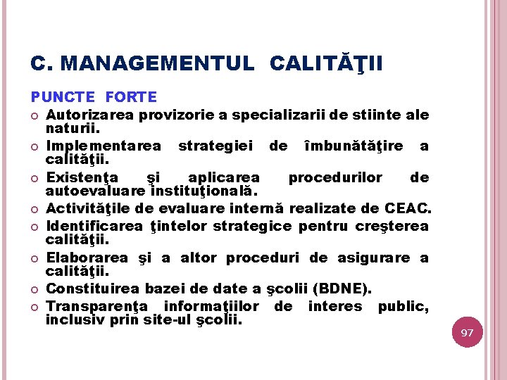 C. MANAGEMENTUL CALITĂŢII PUNCTE FORTE Autorizarea provizorie a specializarii de stiinte ale naturii. Implementarea