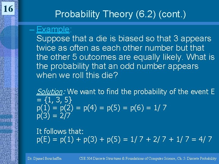 16 Probability Theory (6. 2) (cont. ) – Example: Suppose that a die is 16 Probability Theory (6. 2) (cont. ) – Example: Suppose that a die is