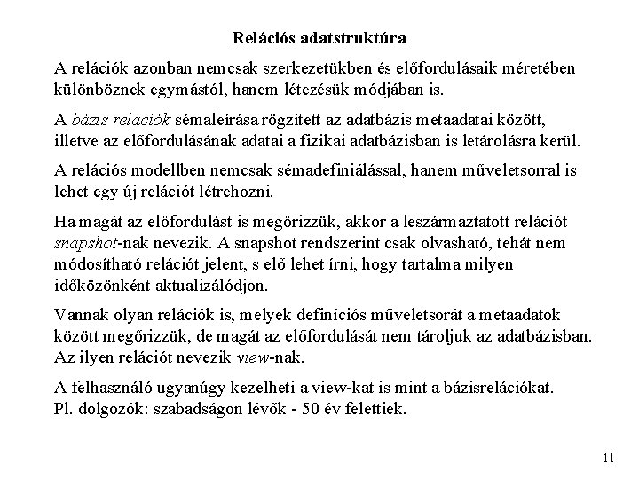 Relációs adatstruktúra A relációk azonban nemcsak szerkezetükben és előfordulásaik méretében különböznek egymástól, hanem létezésük