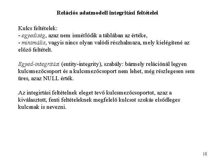 Relációs adatmodell integritási feltételei Kulcs feltételek: - egyediség, azaz nem ismétlődik a táblában az