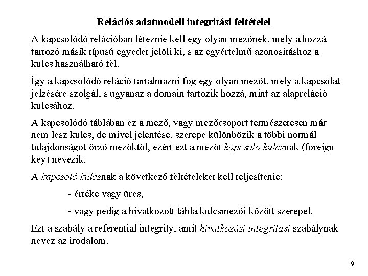 Relációs adatmodell integritási feltételei A kapcsolódó relációban léteznie kell egy olyan mezőnek, mely a