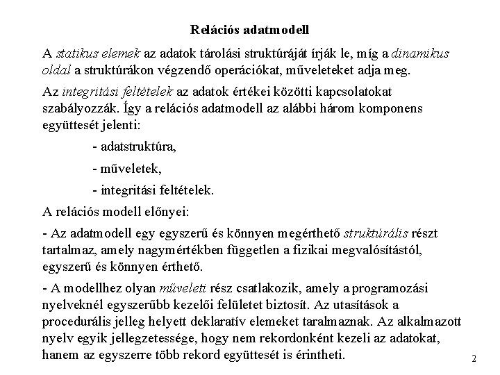 Relációs adatmodell A statikus elemek az adatok tárolási struktúráját írják le, míg a dinamikus