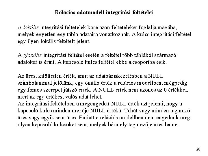 Relációs adatmodell integritási feltételei A lokális integritási feltételek köre azon feltételeket foglalja magába, melyek