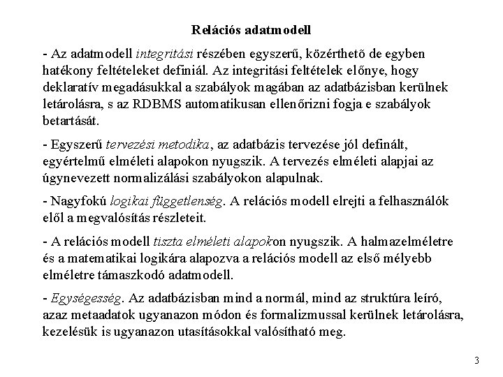 Relációs adatmodell - Az adatmodell integritási részében egyszerű, közérthetõ de egyben hatékony feltételeket definiál.