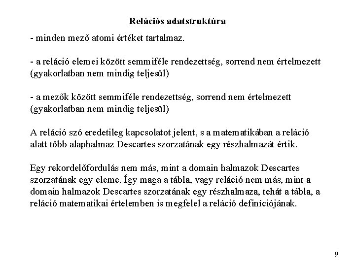 Relációs adatstruktúra - minden mező atomi értéket tartalmaz. - a reláció elemei között semmiféle