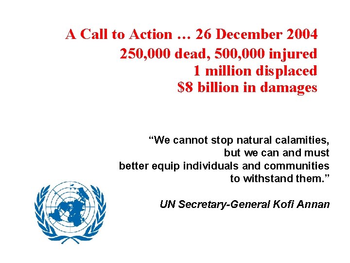 A Call to Action … 26 December 2004 250, 000 dead, 500, 000 injured