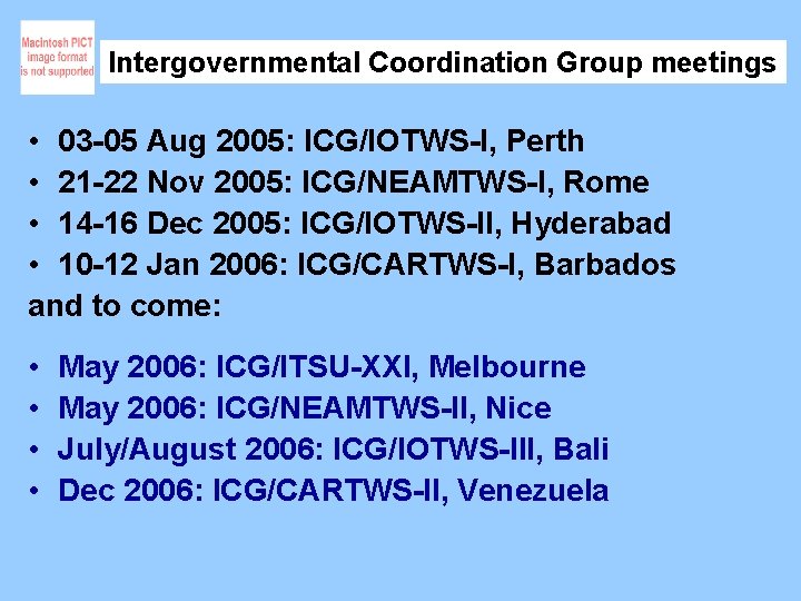 Intergovernmental Coordination Group meetings • 03 -05 Aug 2005: ICG/IOTWS-I, Perth • 21 -22