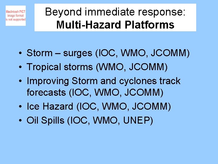 Beyond immediate response: Multi-Hazard Platforms • Storm – surges (IOC, WMO, JCOMM) • Tropical