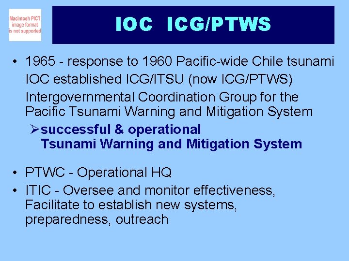 IOC ICG/PTWS • 1965 - response to 1960 Pacific-wide Chile tsunami IOC established ICG/ITSU
