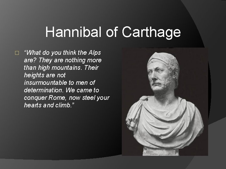 Hannibal of Carthage � “What do you think the Alps are? They are nothing