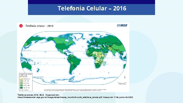 Telefonia Celular – 2016 Telefonia celular 2016. IBGE. Disponível em: https: //atlasescolar. ibge. gov.