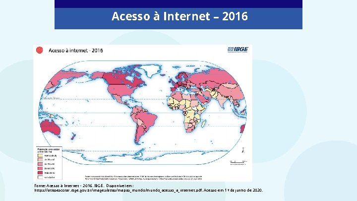 Acesso à Internet – 2016 Fonte: Acesso à Internet – 2016. IBGE. Disponível em:
