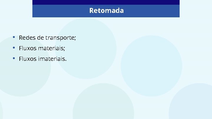 Retomada • • • Redes de transporte; Fluxos materiais; Fluxos imateriais. 