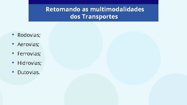 Retomando as multimodalidades dos Transportes • • • Rodovias; Aerovias; Ferrovias; Hidrovias; Dutovias. 