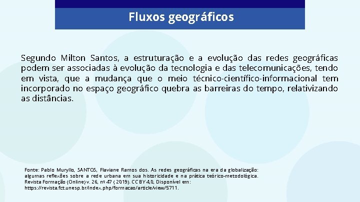 Fluxos geográficos Segundo Milton Santos, a estruturação e a evolução das redes geográficas podem