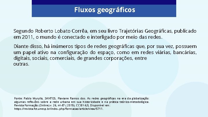 Fluxos geográficos Segundo Roberto Lobato Corrêa, em seu livro Trajetórias Geográficas, publicado em 2011,