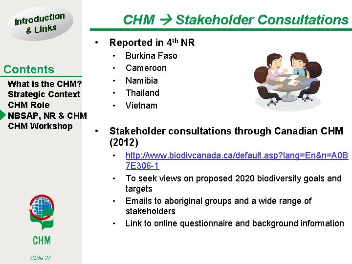 tion Introduc & Links CHM Stakeholder Consultations • • • Contents What is the