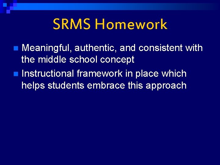 SRMS Homework Meaningful, authentic, and consistent with the middle school concept n Instructional framework