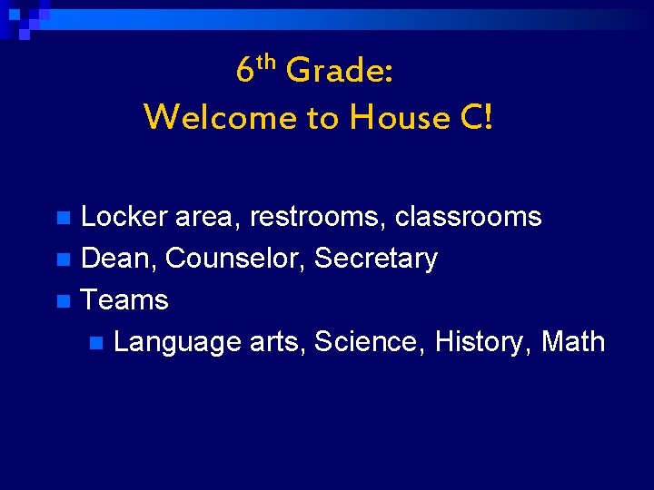 6 th Grade: Welcome to House C! Locker area, restrooms, classrooms n Dean, Counselor,