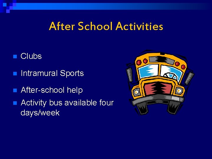 After School Activities n Clubs n Intramural Sports n After-school help n Activity bus