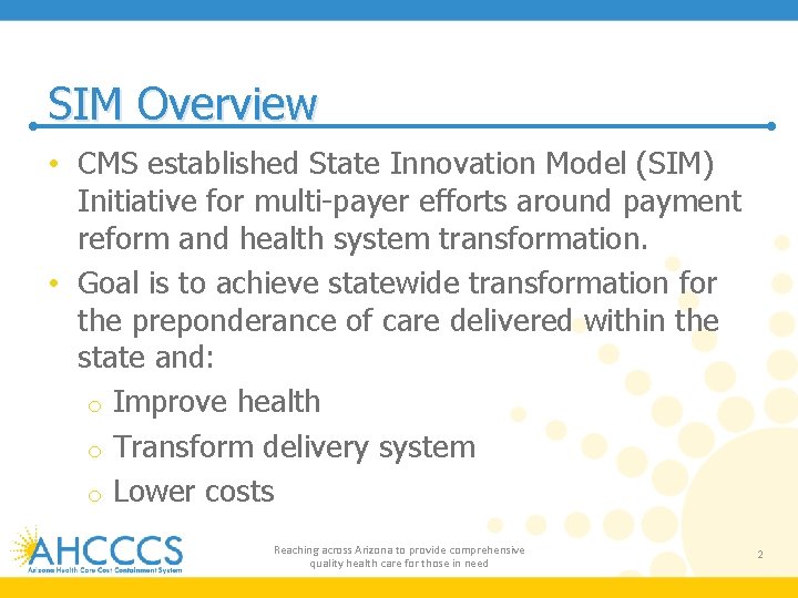 SIM Overview • CMS established State Innovation Model (SIM) Initiative for multi-payer efforts around