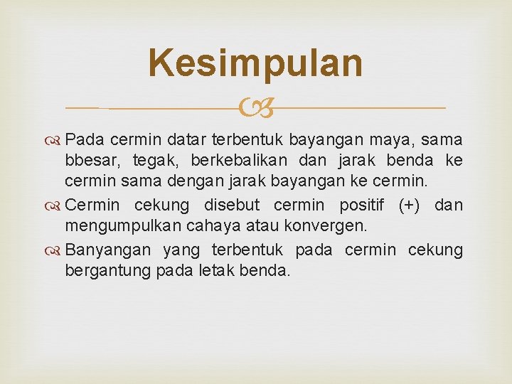 Kesimpulan Pada cermin datar terbentuk bayangan maya, sama bbesar, tegak, berkebalikan dan jarak benda