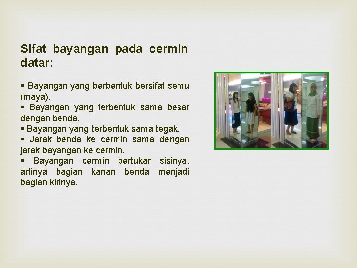 Sifat bayangan pada cermin datar: § Bayangan yang berbentuk bersifat semu (maya). § Bayangan