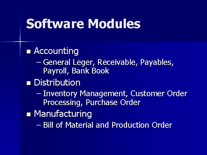 Software Modules n Accounting – General Leger, Receivable, Payables, Payroll, Bank Book n Distribution