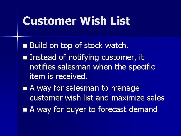 Customer Wish List Build on top of stock watch. n Instead of notifying customer,