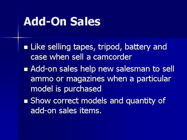 Add-On Sales Like selling tapes, tripod, battery and case when sell a camcorder n