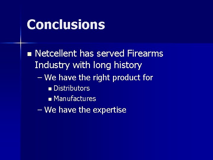 Conclusions n Netcellent has served Firearms Industry with long history – We have the