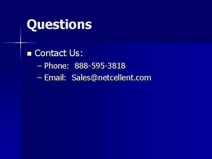 Questions n Contact Us: – Phone: 888 -595 -3818 – Email: Sales@netcellent. com 