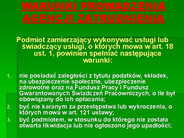 WARUNKI PROWADZENIA AGENCJI ZATRUDNIENIA Podmiot zamierzający wykonywać usługi lub świadczący usługi, o których mowa