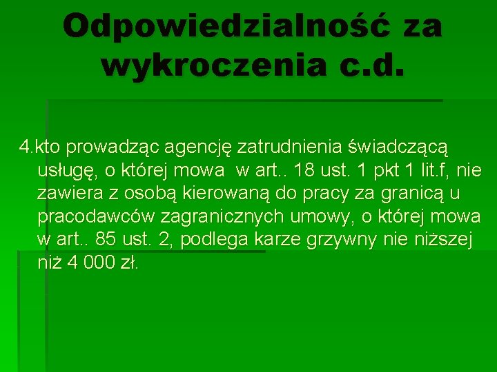 Odpowiedzialność za wykroczenia c. d. 4. kto prowadząc agencję zatrudnienia świadczącą usługę, o której