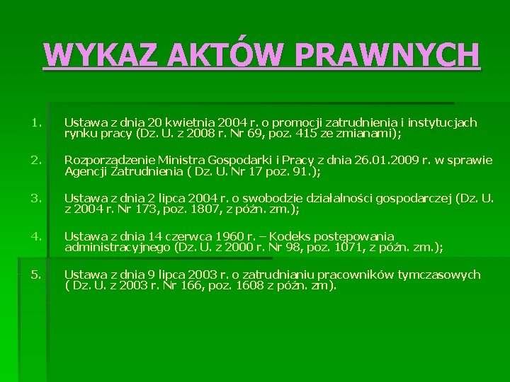 WYKAZ AKTÓW PRAWNYCH 1. Ustawa z dnia 20 kwietnia 2004 r. o promocji zatrudnienia