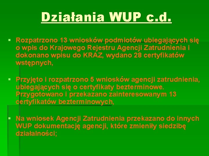 Działania WUP c. d. § Rozpatrzono 13 wniosków podmiotów ubiegających się o wpis do