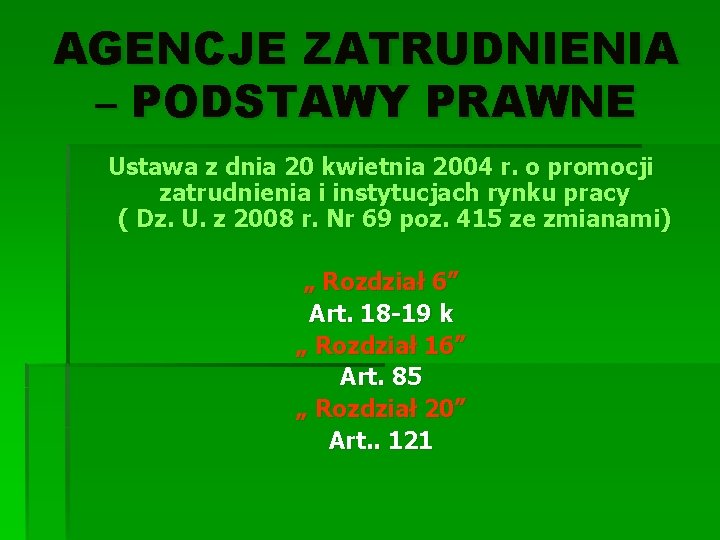 AGENCJE ZATRUDNIENIA – PODSTAWY PRAWNE Ustawa z dnia 20 kwietnia 2004 r. o promocji