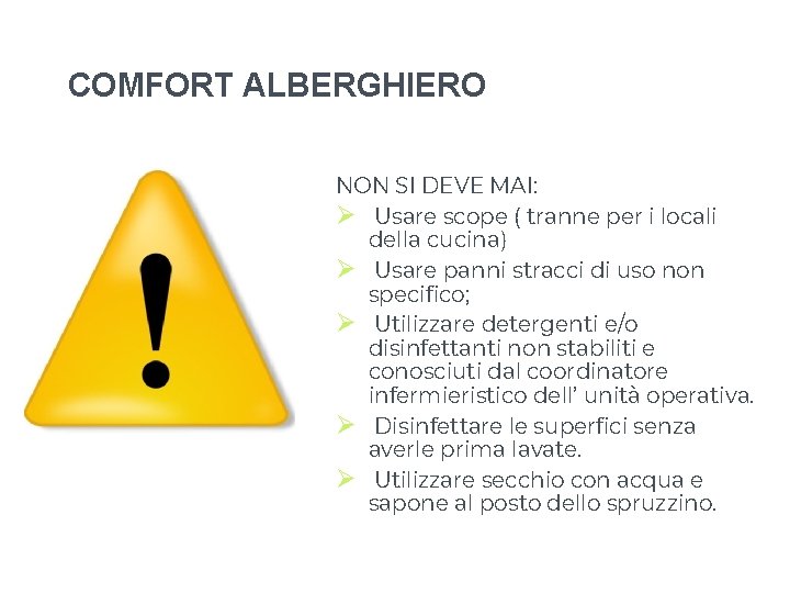 COMFORT ALBERGHIERO NON SI DEVE MAI: Ø Usare scope ( tranne per i locali COMFORT ALBERGHIERO NON SI DEVE MAI: Ø Usare scope ( tranne per i locali